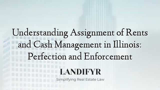 Understanding Assignment of Rents and Cash Management in Illinois: Perfection and Enforcement