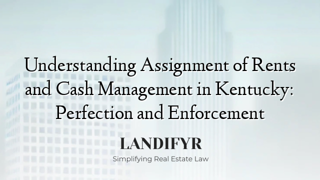 Understanding Assignment of Rents and Cash Management in Kentucky: Perfection and Enforcement