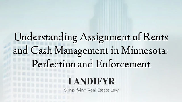 Understanding Assignment of Rents and Cash Management in Minnesota: Perfection and Enforcement