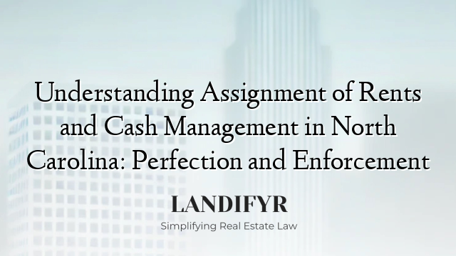 Understanding Assignment of Rents and Cash Management in North Carolina: Perfection and Enforcement