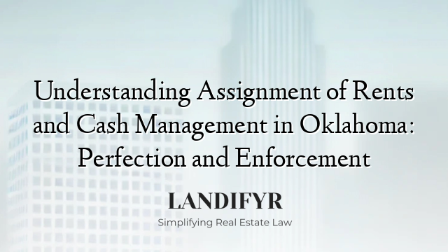Understanding Assignment of Rents and Cash Management in Oklahoma: Perfection and Enforcement