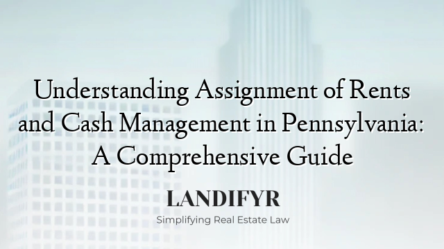 Understanding Assignment of Rents and Cash Management in Pennsylvania: A Comprehensive Guide