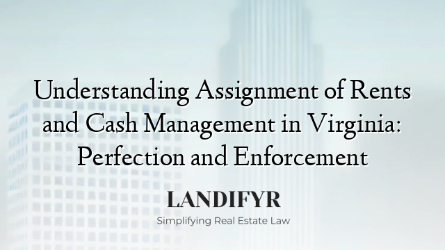 Understanding Assignment of Rents and Cash Management in Virginia: Perfection and Enforcement