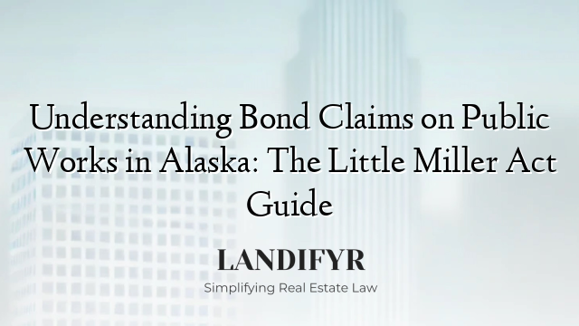 Understanding Bond Claims on Public Works in Alaska: The Little Miller Act Guide