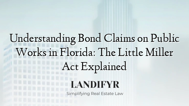 Understanding Bond Claims on Public Works in Florida: The Little Miller Act Explained