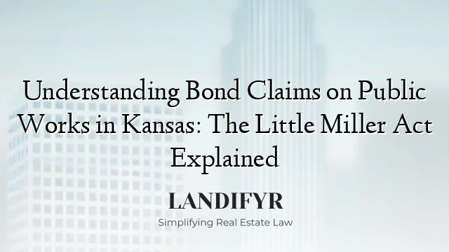 Understanding Bond Claims on Public Works in Kansas: The Little Miller Act Explained