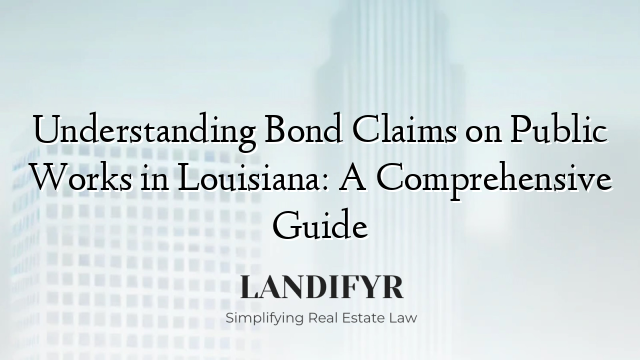Understanding Bond Claims on Public Works in Louisiana: A Comprehensive Guide