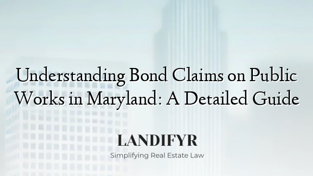 Understanding Bond Claims on Public Works in Maryland: A Detailed Guide