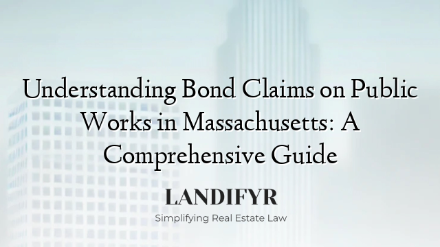 Understanding Bond Claims on Public Works in Massachusetts: A Comprehensive Guide