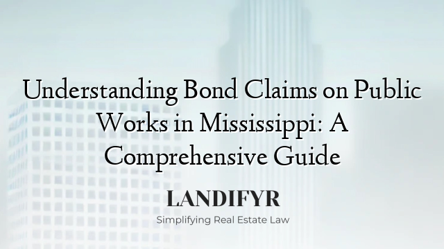 Understanding Bond Claims on Public Works in Mississippi: A Comprehensive Guide