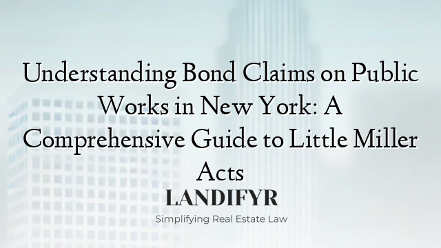 Understanding Bond Claims on Public Works in New York: A Comprehensive Guide to Little Miller Acts