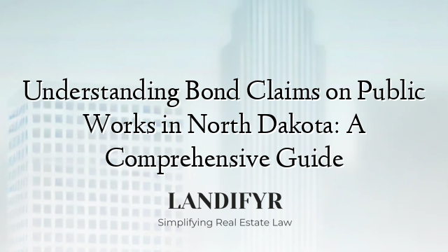Understanding Bond Claims on Public Works in North Dakota: A Comprehensive Guide