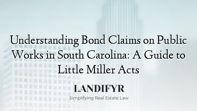 Understanding Bond Claims on Public Works in South Carolina: A Guide to Little Miller Acts