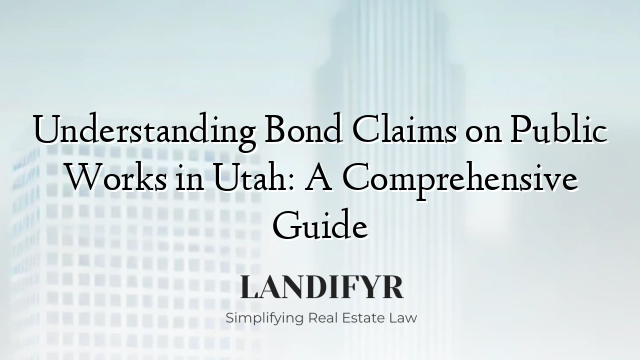 Understanding Bond Claims on Public Works in Utah: A Comprehensive Guide