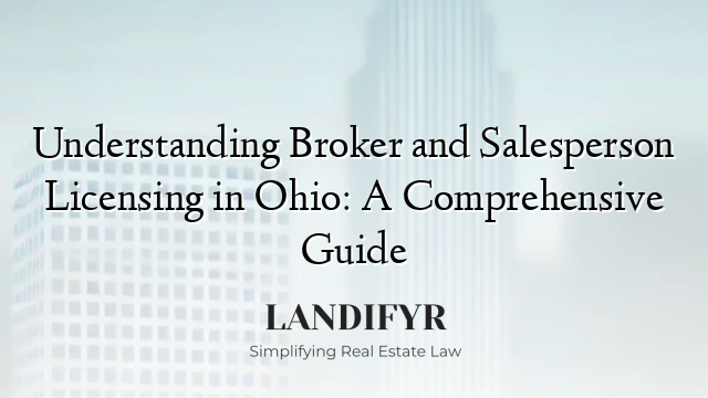 Understanding Broker and Salesperson Licensing in Ohio: A Comprehensive Guide