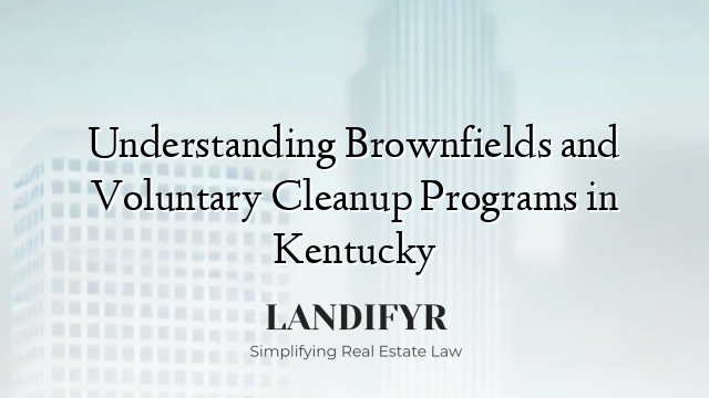 Understanding Brownfields and Voluntary Cleanup Programs in Kentucky