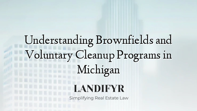Understanding Brownfields and Voluntary Cleanup Programs in Michigan