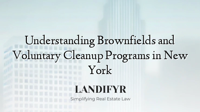 Understanding Brownfields and Voluntary Cleanup Programs in New York