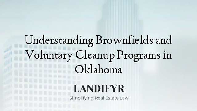 Understanding Brownfields and Voluntary Cleanup Programs in Oklahoma