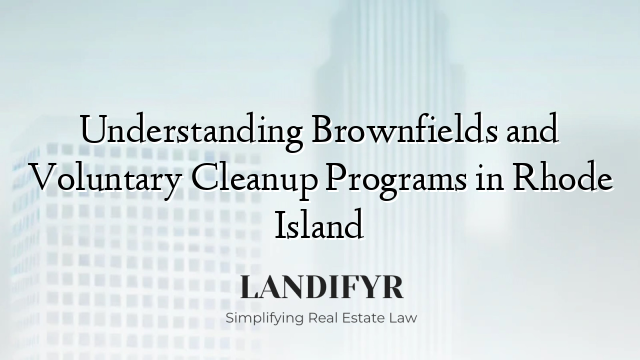 Understanding Brownfields and Voluntary Cleanup Programs in Rhode Island