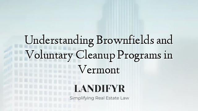 Understanding Brownfields and Voluntary Cleanup Programs in Vermont