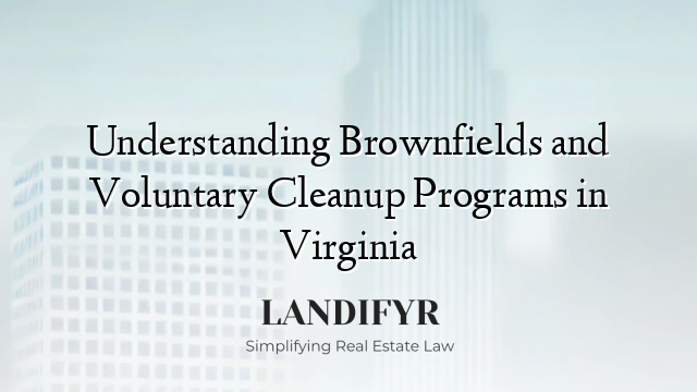 Understanding Brownfields and Voluntary Cleanup Programs in Virginia