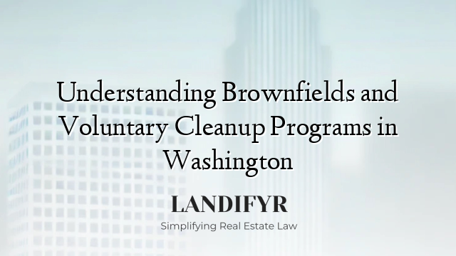 Understanding Brownfields and Voluntary Cleanup Programs in Washington
