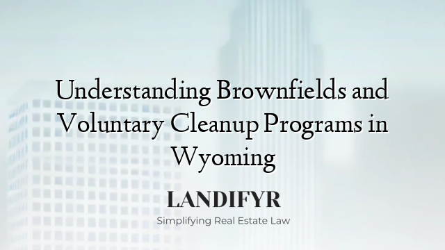 Understanding Brownfields and Voluntary Cleanup Programs in Wyoming