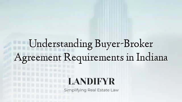 Understanding Buyer-Broker Agreement Requirements in Indiana