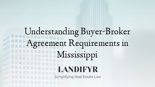 Understanding Buyer-Broker Agreement Requirements in Mississippi