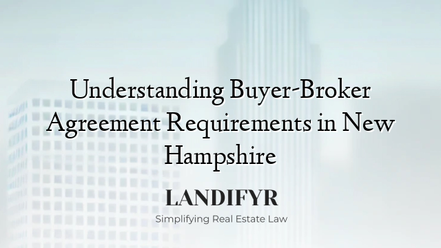 Understanding Buyer-Broker Agreement Requirements in New Hampshire