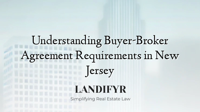 Understanding Buyer-Broker Agreement Requirements in New Jersey
