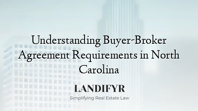 Understanding Buyer-Broker Agreement Requirements in North Carolina