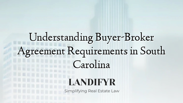 Understanding Buyer-Broker Agreement Requirements in South Carolina
