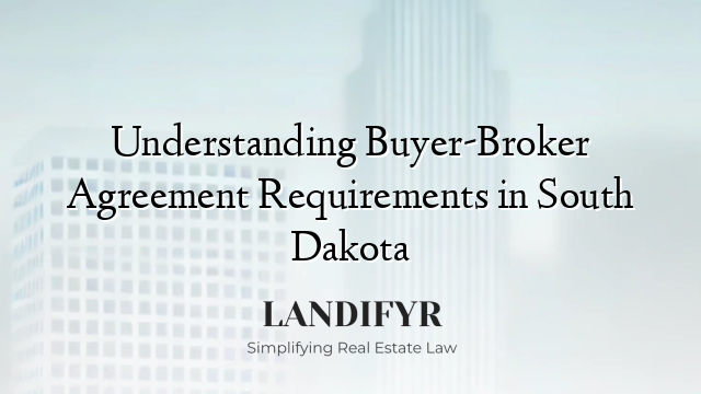 Understanding Buyer-Broker Agreement Requirements in South Dakota