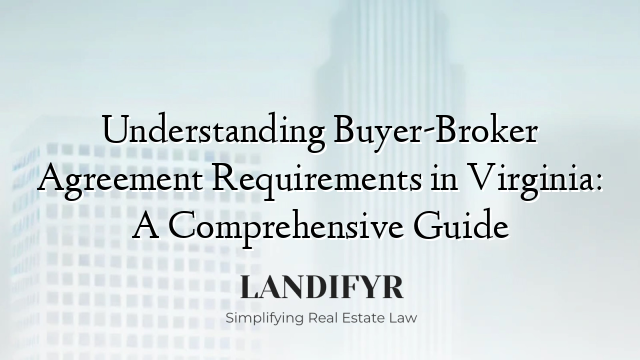 Understanding Buyer-Broker Agreement Requirements in Virginia: A Comprehensive Guide