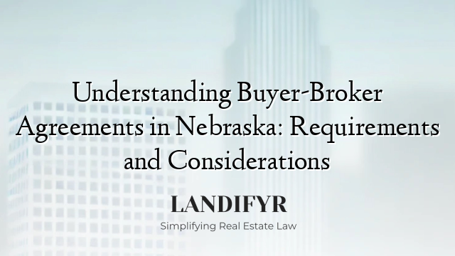 Understanding Buyer-Broker Agreements in Nebraska: Requirements and Considerations