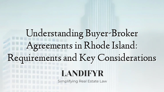 Understanding Buyer-Broker Agreements in Rhode Island: Requirements and Key Considerations