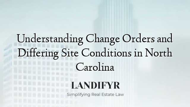 Understanding Change Orders and Differing Site Conditions in North Carolina