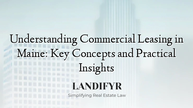 Understanding Commercial Leasing in Maine: Key Concepts and Practical Insights