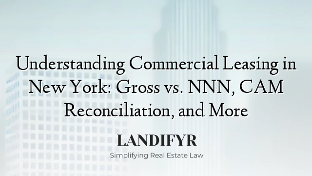 Understanding Commercial Leasing in New York: Gross vs. NNN, CAM Reconciliation, and More