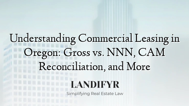 Understanding Commercial Leasing in Oregon: Gross vs. NNN, CAM Reconciliation, and More