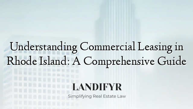 Understanding Commercial Leasing in Rhode Island: A Comprehensive Guide
