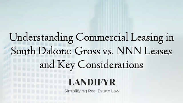 Understanding Commercial Leasing in South Dakota: Gross vs. NNN Leases and Key Considerations