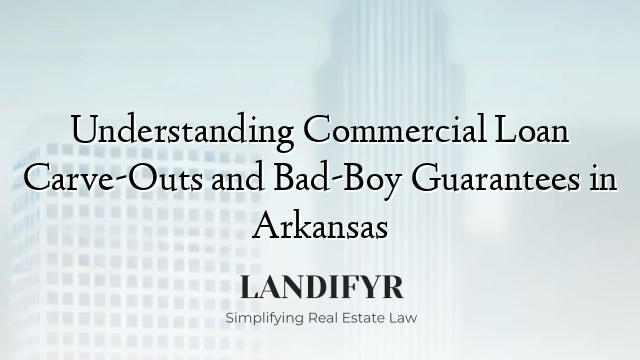 Understanding Commercial Loan Carve-Outs and Bad-Boy Guarantees in Arkansas