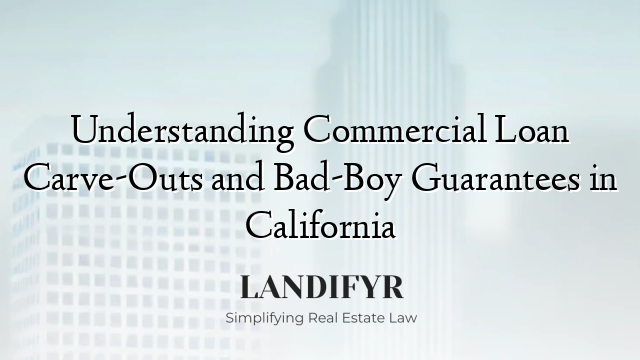 Understanding Commercial Loan Carve-Outs and Bad-Boy Guarantees in California