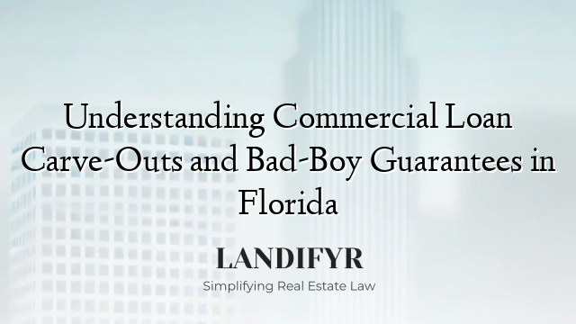 Understanding Commercial Loan Carve-Outs and Bad-Boy Guarantees in Florida