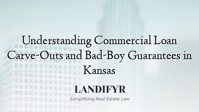 Understanding Commercial Loan Carve-Outs and Bad-Boy Guarantees in Kansas