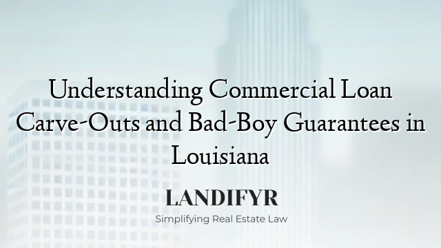 Understanding Commercial Loan Carve-Outs and Bad-Boy Guarantees in Louisiana