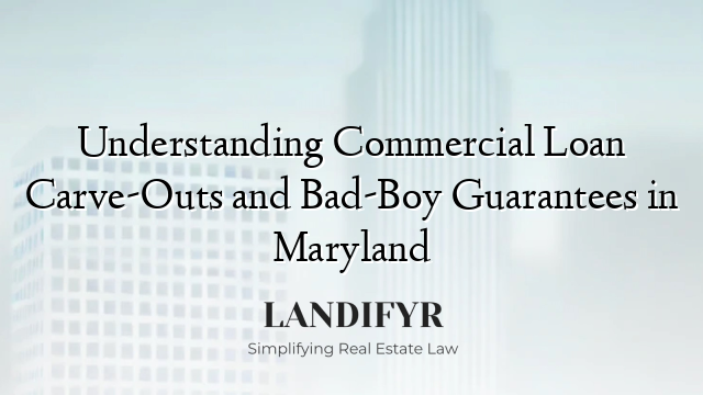 Understanding Commercial Loan Carve-Outs and Bad-Boy Guarantees in Maryland
